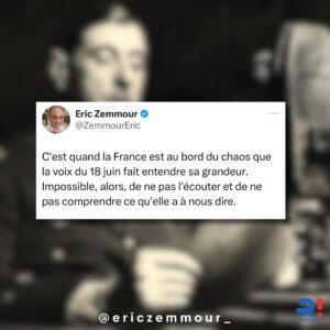 Éric Zemmour Instagram - C’est quand la France est au bord du chaos que la voix du 18 juin fait entendre sa grandeur. Impossible, alors, de ne pas l’écouter et de ne pas comprendre ce qu’elle a à nous dire.
