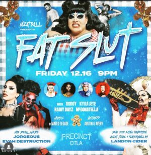 Evah Destruction Instagram - (Swipe left 🖤) LA I am hopping over there for the rest of the week! Here’s where you can find me! 

Thursday (tonight)- @revolverweho for BRAT!

Friday- @precinctdtla for Fat Slut

Saturday- @vipnightclub (Riverside, CA) for SickOning Saturdays

Sunday- @precinctdtla for Over Easy brunch! 

Hope to see you while I’m around babes xo