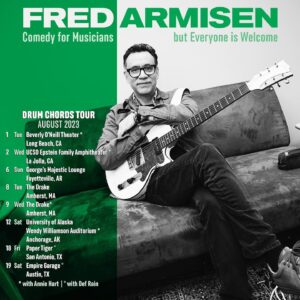 Fred Armisen Instagram - Playing some shows in August! 
Some with @anniehartforsure
Texas shows with @def_rain

@lbconventionctr
@ucsdamphitheater
@georgesmajesticlounge
@thedrakeamherst
@showdownalaska 
@papertigersatx
@empireatx

Photo credit @kouryangelo
Drum head art @lainecarey
@dragcityrecords