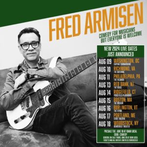 Fred Armisen Instagram - Some August shows coming up!

8/9 Washington DC @unionstage
8/10 Richmond, VA @thenationalva
8/11 Philadelphia, PA @fillmorephilly
8/13 Red Bank, NJ @thevogelnj
8/14 Ridgefield, CT @ridgefieldplayhouse
8/15 Boston, MA @the_wilbur
8/16 Burlington, VT @flynncenter
8/17 Portland, ME @statetheatreportland
8/18 Woodstock, NY @bearsvilletheater

Tickets at link in bio.
