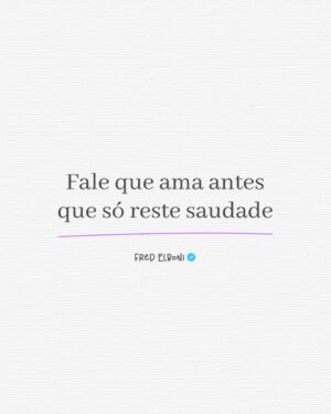 Fred Elboni Instagram - Você já parou para observar quantas pessoas não conseguem dizer que amam alguém? Que não conseguem proferir uma palavra de carinho, dar um beijo ou um abraço regado de emoção nas pessoas mais próximas? Ainda que as amem! Oras, se amam, por que não dizem? Quando penso nos motivos para conter as palavras e as demonstrações de carinho, não chego a grandes respostas, mesmo que elas pareçam coerente no coração de quem as sente – um receio de parecer frágil aqui, um passado difícil acolá, mas nada que mereça distanciar as emoções das cordas vocais.

Por que não dizer imediatamente o que o coração sente, antes que seja tarde demais e tudo o que reste desse amor seja saudade? As pessoas precisam ouvir que são amadas, quando o sentimento é verdadeiro. Sim, mesmo que a resposta não venha da maneira que você gostaria. Quando se trata de amar, não podemos ser mimados, pois as emoções são das poucas coisas que, quando guardadas, se perdem.

Para amar, a gente precisa aprender a ser vulnerável. Então, diga àquela pessoa que você a ama, que ela te faz bem, que você vai morrer de saudade dela, enfim, abrace-a forte e diga o que vier à sua mente, mesmo que dê um pouquinho de vergonha.

A vida é breve demais para ter medo de dizer as coisas bonitas que transbordam da gente.
