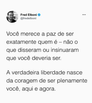 Fred Elboni Instagram - Liberdade e coragem para ser o que se é.