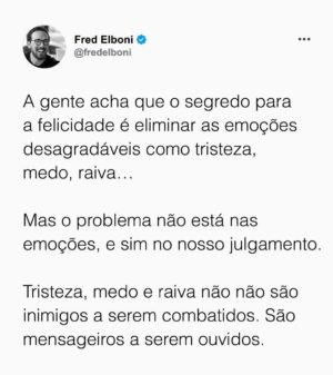 Fred Elboni Instagram - Escute e entenda, com paciência, o que as suas emoções querem te dizer.