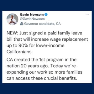 Gavin Newsom Instagram - Paid family leave should be a given. Today, CA made huge progress to expand that work and ensure more families have access to these crucial benefits.