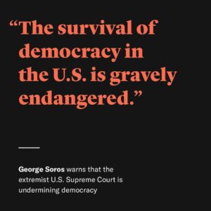 George Soros Instagram - The majority of the U.S. Supreme Court is extremist, as seen in the recent decisions to overturn abortion rights, weaken gun control laws, and deny the executive branch tools to combat climate change. The arguments they have used to justify their decisions could endanger many other rights. This is part of a carefully laid plan to turn the U.S. into a repressive regime. 

There is only one way to rein in the Supreme Court: throw the Republican Party out of office in a landslide. That would allow Congress to protect through legislation the rights that had been entrusted to the protection of the Supreme Court. It is now clear that doing so was a big mistake. Congress must act, starting with protecting a woman’s right to choose. If the filibuster must be amended to achieve that, so be it.

Read more through the link in my bio.

#OpenSociety #RoeVWade #BansOffOurBodies #ReproductiveJustice