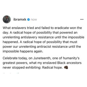 Ibram X. Kendi Instagram - A word of #radicalhope on #Juneteenth. 👊🏿