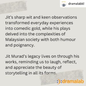 Ida Nerina Instagram - dramalab proudly announces the inaugural Jit Murad Playwriting Competition!  dramalab is dedicated to celebrating and promoting the art of playwriting in honour of the late Jit Murad. We are seeking original and compelling plays from talented playwrights to showcase their creativity and storytelling abilities. 

The competition is open to all playwrights who are Malaysians and/or Residents of Malaysia aged 18 years and above.
Do feel free to share this post. Click on link @dramalabkl for submission forms (BM or ENGLISH) and rules. 
May the best penned win!