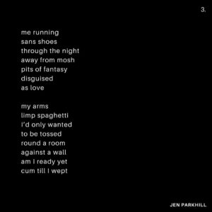 Jennifer Parkhill Instagram - —love would come
blinking fast
it would come 
it would come
it would come
  again—
.
.
.
people are always 
expecting me 
to fuck 
like a porn star
.
I only play one 
on the teevee 
some
times
.
and this time I’d wanted to. 
I’d really wanted to 
  fuck to black
	 fuck to forgetting. 
.
I was sleeping 
with women I felt 
wanted to devour me. 
perhaps they did. 
perhaps they didn’t.
perhaps I wanted 
them to. 
.
surprised to find me 
softer, sweeter, 
than what they’d 
imagined 
in a bedroom.
.
and then the fall
and the run
me running 
sans shoes 
through the night 
away from mosh 
pits of fantasy
disguised 
as love
.
my arms 
limp spaghetti
i’d only wanted 
to be tossed 
round a room
against a wall
am I ready yet
cum till I wept
.
a life in monogamy
hasn’t worked yet
I’m not taking bets
but I might be done
.
and then the gifts
they started coming
what were they buying?
what were they silencing?
never knew one
that didn’t have 
the price tag
left on
.
I had to go
.
a blizzard.
January in Texas
blanket of snow
on the Texan street
the Texan cacti
an orange tree 
.
and me alone 
with my feelings
and my friends
and my feelings
and the snow
.
and with it
I could near hear 
the radiator 
blurring steam
.
in New York
all couples
become teams
fighting the elements 
in winter
even the dead ones
rally and try again
a simple means
of survival
a heart fed
.
I could feel 
our sheets 
kicked off socks
from heat
at the foot
of a bed
our home
not my home
  anymore
.
a sleep 
like I’ve never had 
before
or again
her head 
on my
warm chest
.
busy street 
where poets 
once poet-ed 
now karaoke
and hot dogs
  yuppies
their voices 
bouncing 
off walls 
of glass
and still—
.
a place 
you could feel 
time
.
that bed
that building
that view 
of a snowblown 
city street
in morning
and—
.
gone.
.
the Texas snow.
and the feeling.
fast as they’d come.
.
and she—
like out of a sad dream
an almost nightmare
a misspent 
beautiful dream
headlights 
blaring past
screaming
love would come
blinking fast
it would come 
it would come
it would come
  again
a comet 
hurling
and for a flash
.
she was a light.
.
.
📷 @adamcolemandp 
.
.
.
#queerwriters #poetry