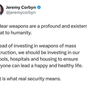 Jeremy Corbyn Instagram - Nuclear weapons are a profound and existential threat to humanity. 

Instead of investing in weapons of mass destruction, we should be investing in our schools, hospitals and housing to ensure everyone can lead a happy and healthy life.

That is what real security means.