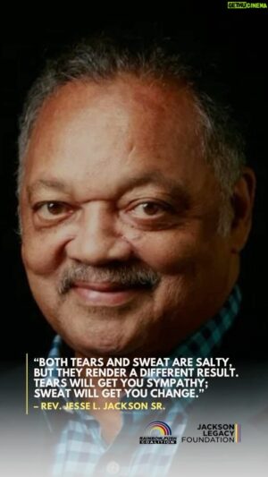 Jesse Jackson Instagram - #WednesdayWisdom

“Both tears and sweat are salty, but they render a different result. Tears will get you sympathy; sweat will get you change.” - Rev. Jesse L. Jackson Sr.

#KeepHopeAlive #IamSomebody #YouCanMakeIt #HoldYourHeadHigh #JesseJackson #rainbowPUSHCoalition #PUSHforChange