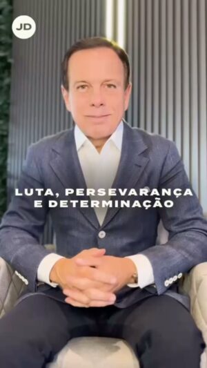 João Doria Instagram - Nunca desista de lutar por aquilo que é importante. Pelas boas causas, pela justiça e pela vida. Mantenha-se firme, persevere e nunca abandone seus sonhos.