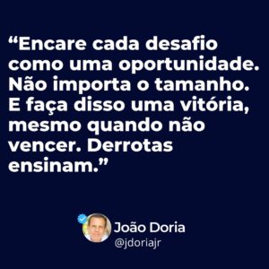 João Doria Instagram - Desafios são oportunidades. 💡