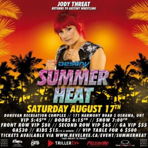Jody Gyivicsan Instagram - The Wild Child Jody Threat makes her return to Destiny Wrestling for SUMMER HEAT!

The Biggest Show Of The Year SUMMER HEAT is coming to Oshawa Ontario & takes place on Saturday August 17th at the Donevan Recreation Complex!

171 Harmony Road South, Oshawa Ontario
VIP 5:45pm // DOORS 6:15pm // SHOW 7:00

You won’t want to miss what Destiny Wrestling has in store for all our great fans this Summer!

Front Row VIP $80
Second Row VIP $65
GA VIP $55
GA $30 // Kids [15 & Under] $15 // VIP Table for Six $500

Major Talent & Announcements Coming Soon
Stay Tuned For More Info!

Sign Up For Pre Sale via https://www.revelree.ca/event/summerheat 

#ProWrestling #DestinyWorldWrestling #OntarioWrestling #SummerHeat #TrillerTV #JodyThreat #Knockouts #TNA