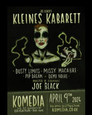 Joe Black Instagram - Thank you all for a wonderful show last night. You were a gin soaked joy as always.
Introducing the @kleineskabarett lineup for April 9th @komedia_brighton 

@thedustylimits 
@missymacabre 
@pip.dream 
@demi_noire 

Hosted by @misterjoeblack 

Illustration by Joe Black

Link in bio 🍸

#kleineskabarett #komediabrighton #cabaret #brighton #misterjoeblack