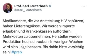Karl Lauterbach Instagram - Medikamente, die vor Ansteckung #HIV schützen, haben Lieferengpässe. Wir werden Importe erlauben und Krankenkassen auffordern, Mehrkosten zu übernehmen. Hersteller werden Produktion hochschrauben. In wenigen Wochen wird sich Lage bessern. Bis dahin bitte vorsichtig sein! #prep
