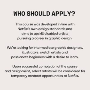 Keely Cat Wells Instagram - Attention Graphic designers, illustrators, and sketch artists! 📣 

@_Making_Space__, in partnership with @netflix, has launched a graphic design course centered on key art creation and tailored to the disability community,

This five-course tutorial teaches essential elements in design and aims to upskill disabled artists pursuing a career in graphic design. 

Designers looking to enroll can apply at making-space.com. 

We’re looking for intermediate graphic designers, illustrators, sketch artists and passionate beginners with a desire to learn.

Upon completion of the course and assignment, select artists will be considered for temporary assignments at Netflix!

#GraphicDesign #Art #Illustration #DisabilityRepresentation #Design #Artists #Netflix 

Image description: 1) a colorful screen with the Netflix logo and text that reads, “ATTENTION DISABLED GRAPHIC DESIGNERS, ARTISTS, ILLUSTRATORS, AND SKETCH ARTISTS. 2) Making Space, in partnership with @netflix, is excited to introduce a graphic design course centered on key art creation and tailored to the disability community. This five-course tutorial teaches essential elements in design and aims to upskill disabled artists pursuing a career in graphic design. Designers looking to enroll can apply for free at their link in bio (making-space.com). 3) a tile with text that reads, “WHO SHOULD APPLY? This course was developed in line with Netflix’s own design standards and aims to upskill disabled artists pursuing a career in graphic design. We’re looking for intermediate graphic designers, illustrators, sketch artists and passionate beginners with a desire to learn. Upon successful completion of the course and assignment, select artists will be considered for temporary contract opportunities at Netflix.