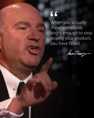 Kevin O'Leary Instagram - People can smell BS a mile away. You can’t use partisan issues that you don't really believe in to sell people stuff. It won’t work, and it's not good business. People may not like your message, but if you lie to them, you’re going to be cancelled in two seconds, so you’ve got to be transparent.

When you make a large group of your customers angry enough to stop buying your product, you have killed your business. You have lost the game, and you've failed.