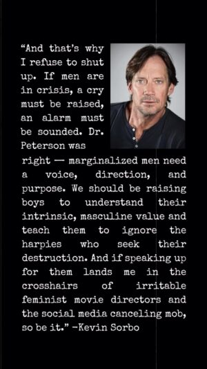 Kevin Sorbo Instagram - Refusing silence. Let’s guide boys to embrace their worth despite detractors. Facing criticism for speaking up? Worth it.

#dailycaller #news #masculine #men #jordanpeterson #oliviawilde #piersmorgan #marginalized #hollywood #bravebooks #freedom #progressive #feminist