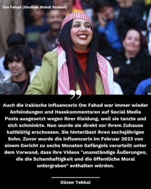 Klaas Heufer-Umlauf Instagram - Sittenpolizei, Geschlechtertrennung, Folter, Verhaftungen, Femizide und Morde -
Frauen werden weltweit dafür getötet und entrechtet, weil sie Frauen sind. Es ist unfassbar wie der Hass auf Frauen die Extremisten vereint. Wir fallen den Frauen im globalen Süden in den Rücken, wenn wir die patriarchalen Strukturen in den Herkunftsländern relativieren und legitimieren. 

Momentan erschüttern die aktuellen Fälle des Mordes an der irakischen Influencerin Om Fahad (Ghufran Mahdi Sawadi) und die Verurteilung der 29-jährigen Aktivistin und Fitnesstrainerin Manahel al-Otaibi in Saudi-Arabien zu elf Jahren Haft. Der Grund der Anklage gegen die Frauenrechts-Aktivistin ist ihre „unanständige“ Kleidung sowie ihre Aufrufe in sozialen Netzwerken, wie das System männlicher Vormundschaft in Saudi Arabien zu beenden. Auch die irakische Influencerin Om Fahad war immer wieder Anfeindungen und Hasskommentaren auf Social Media Posts ausgesetzt wegen ihrer Kleidung, weil sie tanzte und sich schminkte. Nun wurde sie direkt vor ihrem Zuhause kaltblütig erschossen. Sie hinterlässt ihren sechsjährigen Sohn. Zuvor wurde die Influencerin im Februar 2023 von einem Gericht zu sechs Monaten Gefängnis verurteilt unter dem Vorwand, dass ihre Videos „unanständige Äußerungen, die die Schamhaftigkeit und die öffentliche Moral untergraben“ enthalten würden. 

Auch der Fall der 16-jährigen Nika Shakarami in Iran, über den wir schon ausführlich berichteten, zeigt genau das. In der Islamischen Republik ist die Gender Apartheid und die Entrechtung, Tötung und Unterdrückung der Frauen und Mädchen Staatsdoktrin. 

Für uns mit HÁWAR.help geht es in unseren Frauenprojekten in Afghanistan und dem Irak in Kurdistan darum, Inseln für die Frauen zu schaffen in diesem Meer der Entrechtung. Keine Frau auf der Welt darf aufgrund ihres Geschlechts getötet werden. Wir sind froh, dass wir mehrere Schut�zhäuser für Frauen und ihre Kinder in der Nähe von Kabul betreiben können mit der Hilfe von unseren Partnerorganisationen vor Ort, so wie auch im Irak Möglichkeitsinseln schaffen zu können. Dafür setzen wir uns tagtäglich ein.