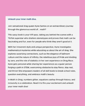 Kyne Santos Instagram - My new book ✨Math In Drag✨ comes out March 5, 2024!! 

Swipe ➡️ to read the description as well as some of the early reviews! I am still in disbelief that these folks read my book 🥹 can’t wait for you all to read it too💕💕💕 
Preorder links in my bio 🔗