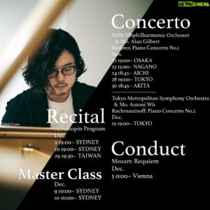 Kyohei Sorita Instagram - 【Upcoming concerts】
~Japan Tour~🇯🇵
NDR Elbphilharmonie Orchester 
@ndr.eo & Mo. Alan Gilbert @alantgil 
J. Brahms: Piano Concerto No.1 in d-minor op.15
•November 
22 - 19:00~ OSAKA
23 - 15:00~ NAGANO
24 - 18:45~ AICHI
28 - 19:00~ TOKYO
29 - (closing concert)
30 - 18:45~ AKITA
———
Tokyo Metropolitan Symphony Orchestra
@tmsonews & Mo. Antoni Wit
S.Rachmaninoff: Piano Concerto No.2 c-minor op.18
・December 
19 - 19:00~ TOKYO
———
~Solo Recital~ 
All F. Chopin Program 
4 Ballades, Polonaise, Rondo etc.
•December 
9 - 19:00~ SYDNEY 🇦🇺
10 - 19:00~ SYDNEY 
29 - 19:30~ TAIWAN 🇹🇼

~Master Class(piano)~ 🇦🇺
•December 
9 - 10:00~ SYDNEY
10 - 10:00~ SYDNEY
———
~Conduct~ 🇦🇹
W.A. Mozart: Requiem in d-minor K.626
•December 
5 - 0:00~ Vienna #Stephansdom 

Stephansdom Orchestra 
Ileana Tonca (Sop)
Daichi Fujiki (Countertenor)
Jorg Schneider (Ten)
Wolfgang Bankl (bass)
Kyohei Sorita(Conductor)