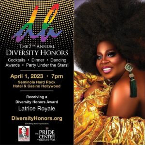 Latrice Royale Instagram - I am celebrating 30 Years of Latrice Royale! I’ve always been a leader in my community, and I stand for #Equality for ALL!!! Fighting the #goodfight and speaking out on the injustices in the World! Tomorrow I will be accepting my @diversityhonors award, and I am truly humbled. I do what I do because it feels good to my soul, and this is a reminder that I AM SEEN!!!🥰

Momentum is building for Diversity Honors! Join us on April 1 as we award Drag TV Star and Entrepreneur Latrice Royale at the Seminole Hard Rock Hotel & Casino - Hollywood, FL. One of the most influential and well-known stars of the “RuPaul's Drag Race” TV franchise, Latrice Royale has used her voice to raise awareness, support equality and advocate for social change. With more than 20 years of experience working as a drag queen entertainer in South Florida, Latrice continues to take pride in her commitment to personal and societal growth. Event proceeds will benefit the Harvey Milk Foundation and The Pride Center at Equality Park. Reserve your tickets now at diversityhonors.org.