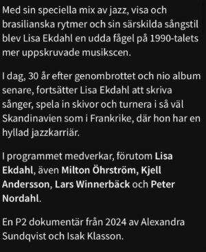 Lisa Ekdahl Instagram - Jag känner mig väldigt modig och duktig som har pratat om allt möjligt länge och ingående med bästa @alexandrastext och @isaqisaq 
Lite mäktigt att bli porträtterad så ingående ändå.
Lyssna gott folk. 
Och sprid gärna.
Droppa 🙂och tagga vän som nog vill lyssna.
Premiär med pompa & ståt i P2 12:03 direkt efter Ekot idag! Efter det kan man lyssna när man vill i appen/Sveriges Radio Play. 
Medverkar gör vanligtvis ljusskygga @milton_cake och @larswinnerback 🔥
P2 i mitt ❤️‍🔥 Länk i bio för att lyssna @sverigesradio_p2  Tack @peternordahl_ 
Tack Kjell Andersson.