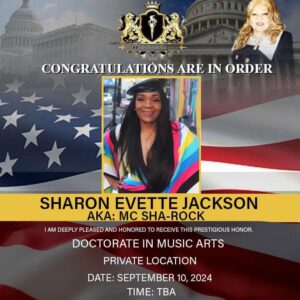 MC Sha-Rock Instagram - Ok Y’all,  so I woke up to this. I’m proud to announce that I’m receiving a Doctorate IN MUSIC ARTS on September 10th, 2024. I’ll disperse the location and time of the celebration when I’m given the ok to do so. Thank you to all of the professional women, and friends who nominated me and were champions to make this come to fruition. #highlights #firstfemalemcofhiphopculture #iammcsharock 

THANK YOU TO MY HIP HOP FAMILY FOR ALWAYS RIDING WITH ME!

GOD IS GOOD🙏🏽🙏🏽🙏🏽❤️❤️