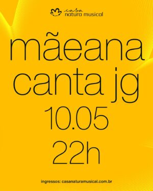 Mãeana Instagram - No dia 10.05, Mãeana chega ao palco da Casa Natura Musical para apresentar seu show “Mãeana canta JG”, com um repertório de músicas de João Gilberto e João Gomes. 🧡

🔗Ingresso na bilheteria da Casa e no nosso site: www.casanaturamusical.com.br (link na bio)

Após uma temporada de sucesso em Salvador/BA, onde o espetáculo nasceu e onde vive hoje a artista nascida no Rio de Janeiro, o show “Mãeana canta JG” segue agora em turnê pelo Brasil. O repertório do show é composto pela mistura entre as canções eternizadas pelo baiano João Gilberto e os atuais sucessos do pernambucano João Gomes. 

Juazeiro e Petrolina se encontram na ponte formada por Mãeana, resultando no que ela apelidou de “pisa nova”, a levada do Piseiro com a intenção da Bossa Nova. O canto virá acompanhado de guitarra e percussão, emoldurados pela estética singular de Mãeana que também transforma os palcos por onde passa.

SERVIÇO
Mãeana canta JG
Data: 10.05 – sexta
Horário:
Abertura da Casa: 20h30
Show – 22h
Classificação: 16 anos
Casa Natura Musical Rua Artur de Azevedo 2134 – Pinheiros, São Paulo

#NosEncontramosNaMúsica