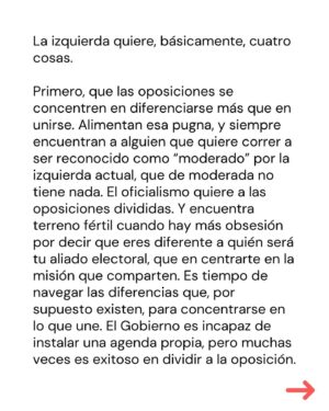 Marcela Cubillos Instagram - Las oposiciones no pueden caer en el juego de darle a la izquierda lo que ella quiere: división, discusión anticipada sobre propuestas, acuerdos cuando Chile aún paga los costos de sus malas reformas, y blanqueo prematuro a su prontuario.

Chile necesita, más que nunca, una oposición unida, con proyecto político propio, y más que “propositiva”, proporcional al daño que esta izquierda le está haciendo a Chile. 

Esa es la pega hoy. Si se hace bien, tocará gobernar.

Diario El Mercurio