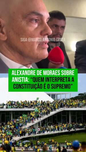 Marco Antônio Costa Instagram - 🚨URGENTE: Alexandre de Moraes diz que quem admite anistia é a Constituição e que quem interpreta a Constituição é o STF.