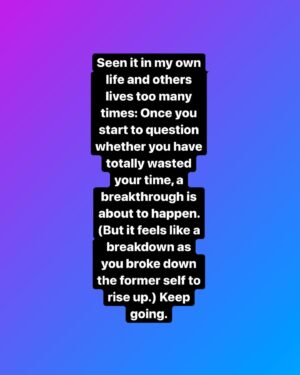 Mike Cernovich Instagram - Seen it in my own life and others lives too many times: Once you start to question whether you have totally wasted your time, a breakthrough is about to happen. (But it feels like a breakdown as you broke down the former self to rise up.) Keep going.