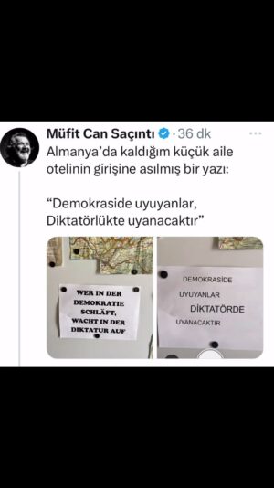 Müfit Can Saçıntı Instagram - Almanya’da kaldığım küçük aile otelinin girişine asılmış bir yazı:

“Demokraside uyuyanlar,
Diktatörlükte uyanacaktır”