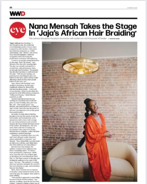 Nana Mensah Instagram - I interned at @wwd when I was in college. To be featured in their pages this morning is very full circle. 

Thank you @wwd and Kristen Tauer – @ktauer
Photos: Jenny Anderson - @jennyandersonphoto
Braids by Susy Oludele - @hairbysusy 
Hair: Cheryl Bergamy - @cheryltbergamyhair
Makeup: Andrew Colvin - @andrewcolvinmakeup