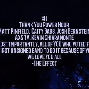 Nic Collins Instagram - We did it!!! #1 !!!! 
The first unsigned band to make it to the top spot on @powerhourshow countdown on @axstv 🙌
Making history together! 
We want to thank @matthewpinfield @cibabs @joshuabernstein @axstv @musicpub 
And most importantly, YOU. This wouldn’t be possible without all your votes these past 2 months. We held strong since our debut in October because YOU kept voting!
You are the rockstars!! We love you all!! 
#theeffect #powerhour #powerhourshow #axstv #axs #countdown #numberone #unsigned #unsignedband #makinghistory #rock #rockband #rockcountdown #thankyou #loveyou #spreadtheword #spreadtheeffect