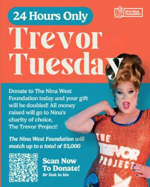 Nina West Instagram - It’s TREVOR TUESDAY‼️

GOOD MORNING! I know I posted our 24 hour ask a little later last night so I wanted to roll it through to Tuesday with the hopes that it will pick up in your algorithms! 🧡🧡

I am thrilled to partner with @trevorproject on this season of @rupaulsdragrace and The Nina West Foundation at the @colsfoundation wanted to get in on the fun!

‼️TODAY‼️ TUESDAY ‼️

Donate to The Nina West Foundation today and your gift will be doubled! All money raised in the next 24 hours will go to my charity of choice on this season of #allstars9 - The Trevor Project! 

The Nina West Foundation will match up to a total of 💲5️⃣, 0️⃣0️⃣0️⃣‼️

Help make the difference in the lives of LGBTQIA  youth now! Scan the QR code or visit the link in my bio! 

#ninawest #rupaulsdragrace #allstars9 #trevorproject #linkinbio