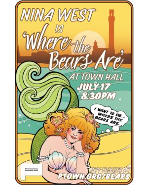 Nina West Instagram - Provincetown‼️
JULY 17th! Nina West is…WHERE THE BEARS ARE! 🐻 🍯

Join me July 17th as I return to headline Bear Week at Town Hall in an all-new show written just for the bears! WOOF GRRRR! And this time, I am more than longing to be WHERE THE BEARS ARE! 

I am no longer a virgin to the magic and mystery of PTOWN and can’t wait to celebrate my very favorite parts of this queer seaside village with the very bears that make it so magical. In this one-night-only show at Town Hall, I will be accompanied by PTOWN’s own Andrew Sheranian @andrewsheranian with a night full of comedy, story, and song celebrating our little slice of heaven during the most fantastical and FUR-tastical time of the year - BEAR WEEK!

Tickets are on sale now at the #linkinbio
🤎💛🤍🩶🖤

Poster art by @ccimoroni 🎨