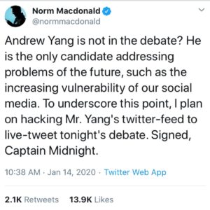 Norm Macdonald Instagram - I HAVE NO IDEA WHO CAPTAIN MIDNIGHT IS, BUT IT’S NOT ME, THAT’S FOR SURE!!! Whereas I do not agree with his methods in any way, I do share his enthusiasm for Candidate Andrew Yang. #YangGang @andrewyang2020
