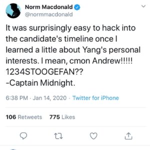 Norm Macdonald Instagram - I HAVE NO IDEA WHO CAPTAIN MIDNIGHT IS, BUT IT’S NOT ME, THAT’S FOR SURE!!! Whereas I do not agree with his methods in any way, I do share his enthusiasm for Candidate Andrew Yang. #YangGang @andrewyang2020
