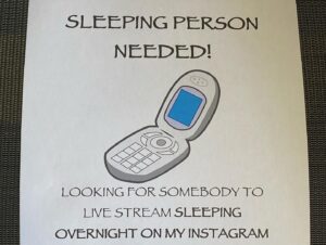 Oobah Butler Instagram - This is Mafalda. Yesterday, she replied to a weird ad at a bus stop in the morning. By night, over 6000 of you tuned into her sleeping live on my Instagram. Inside a tent, inside a warehouse. Was it even any good? I have absolutely no idea. But thanks to her for responding to my clip art poster, @kathryn_madge for the space, and you for asking questions like ‘Who is your favourite WWE wrestler?’ or ‘both your star signs?’ at 4am. About half of that is still on my feed if it remotely interests you