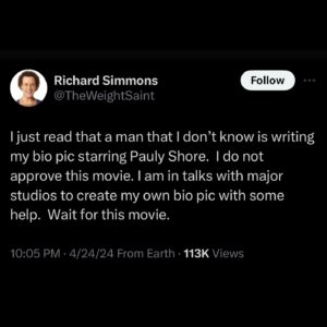 Pauly Shore Instagram - You guys, I was up all night crying regarding Richard Simmons’ tweet. Richard, how do you not approve of this movie? I mean, really, who’s better to play you in a movie than ME? Leonardo DiCaprio’s not gonna play you. Brad Pitt’s not gonna play you. I’m perfect. Everyone already thinks I’m you. We’re the same. Beautiful, inside and out. Hellll yea!

Richard, you haven’t even heard the pitch. Why don’t you simply let me come over to your house, bring you some warm matzo ball soup and a pastrami sandwich with dark mustard from Canters, rub your feet, and we can listen to the writer, Jordan Allen-Dutton, pitch you our idea?

I know you, Richard. We used to hang out back in the day. I’d always see you at The Comedy Store. You’re my old buddy. Richard, you’re going to love our movie. We’re going to make the most beautiful cinematic masterpiece that’s going to honor you in a way that you’ll drop to your knees and cry with joy and happiness.

And I also heard the good news that you’re in talks with studios to do a biopic about yourself. That’s amazing! The more movies about you, the better! You deserve it. There should be hundreds made.

But as you know, many biopics are made without the subject agreeing to be part of it: Elvis, Stephen Hawking, Marilyn Monroe, Steve Jobs and many, many more. Some of them turned out good, some of them turned out bad. Mine is going to turn out amaze-balls. So... let me know when you want me to come over with yummy food from Canters, and Jordan and I will pitch you in your living room. I love you, Richard, and so did my mom.

Love you always,
Your old friend Pauly Shore 

@theweightsaint