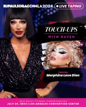 Raven Instagram - Get into these MUGS! 💄 Touch-Ups with Raven, hosted by @paintedwithraven host @itsravenhunty_, will film SIX live tapings at #DragCon LA, starring @lawrencechaney, @sapphiracristal, @morphinelovemua, @m1ssjadeso, @lagrande_dame, and @gragqueen

All tapings will be open on a first-come, first-serve basis to all attendees of @rupaulsdragcon LA - the largest gathering of #DragRace queens in the WORLD! 🌴  Premiering exclusively on @wowpresentsplus later this year

🎟️ #DragCon LA tickets on sale at rupaulsdragcon.com 
🗓️ July 19 & 20 
📍 L.A. Convention Center