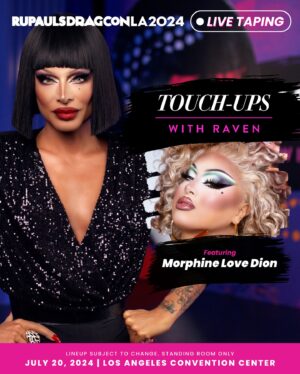 Raven Instagram - Get into these MUGS! 💄 Touch-Ups with Raven, hosted by @paintedwithraven host @itsravenhunty_, will film SIX live tapings at #DragCon LA, starring @lawrencechaney, @sapphiracristal, @morphinelovemua, @m1ssjadeso, @lagrande_dame, and @gragqueen

All tapings will be open on a first-come, first-serve basis to all attendees of @rupaulsdragcon LA - the largest gathering of #DragRace queens in the WORLD! 🌴  Premiering exclusively on @wowpresentsplus later this year

🎟️ #DragCon LA tickets on sale at rupaulsdragcon.com 
🗓️ July 19 & 20 
📍 L.A. Convention Center