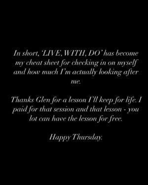 Reggie Yates Instagram - LIVE | WITH | DO: Swipe to read >>

It’s been over ten years since my first therapy session. My therapist at the time said “every session we have will in some way cover the following. Where you live, who you’re with or what you do. If you’re happy in all three, that’s where the real fun begins” 

At the time I didn’t understand how much these three territories would define my decade. 

The above photo is me in my living room mid renovation and yes, I was living here at this point too. Madness. Finding my ‘LIVE’ is still teaching me the importance of the space/energy YOU create and the people you choose to share it with. 

Far too private to discuss the ‘WITH’ part of my life, but it’s become VERY clear that for me, everything starts with knowing yourself well enough to know what parity in partnership actually looks like. 

The ‘DO’ part of my life, you lot have watched change over the years. I’ve gone from being told what I’m capable of, to challenging MYSELF as to how far this thing might actually take me. What I do has become so much more in recent years… what that means is another post entirely. 

In short, ‘LIVE, WITH, DO’ has become my cheat sheet for checking in on myself and how much I’m actually looking after me. 

Thanks Glen for a lesson I’ll keep for life. I paid for that session and that lesson - you lot can have the lesson for free. 

Happy Thursday.