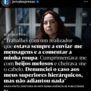 Rita Marrafa de Carvalho Instagram - Não, não tem piada. 
Não é para rir. Não é para gozar. Não é para fazer da mulher o objecto de crítica. Parem de insultar a vítima. 
Li estes comentários a este post do @jornalexpresso sobre mulheres que passaram por situações de assédio em contexto laboral. Não queria acreditar…
Homens surgiram para avaliar a estética, o rosto, a veracidade da queixa, num tom jocoso a transpirar toxicidade, misoginia e chauvinismo. 
Que vergonha. Que vergonha… Onde falharam estas famílias que os educaram?