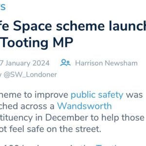 Rosena Allin-Khan Instagram - Ensuring the safety of our community is my top priority as the local MP.

That’s why, I have launched my Safe Space campaign with more than 100 local businesses having already signed up.

If you are walking past a local business that has one of my Safe Space logos, then you can go in to the business and ask for help. They’ll offer you a place of safety, allow you to call the police, a taxi, or charge your phone. 

Read more about Safe Space on my website. (link in bio)