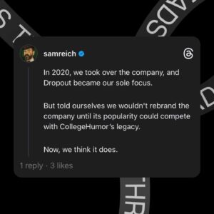 Sam Reich Instagram - CollegeHumor is dead. Long live Dropout. 👑