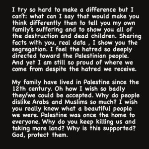 Sarah Alami Instagram - I understand the majority of my followers here are supporters and human rights advocates. I hope this reaches the majority of the world who can’t seem to accept us. This is not one’s side against another. This is about humanity. It seems people are very confused and it’s time to stop conflating people with Governments and Establishment. Executions , deaths, rapes, false imprisonment Ignored for 76 years. Denial of rights, simply bc my family and the generations of my family for thousands of years were born in a place they were told they could no longer be in. This world is so cruel . Maybe that’s why it’s temporary. Imagine living in this hatred forever? #gaza #freepalestine