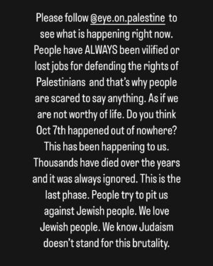 Sarah Alami Instagram - Start listening to actual Palestinians and not the lies you have heard about us! Know that it is okay to stand up for a group of people who are being killed in the masses and starved to death. The fact that you are vilified for this shows you the power alone they have over us. Watch @eye.on.palestine  don’t ignore this. Also @aljazeeraenglish