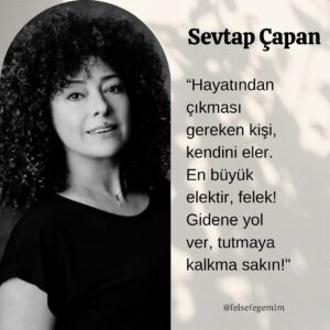 Sevtap Çapan Instagram - Sevtap Çapan 🖊️ 

-“Hayatından çıkması gereken kişi, kendini eller. En büyük elektir, felek! Gidene yol ver, tutmaya kalkma sakın!”

(En büyük elek ‘felek’ tir.)

@sevtapcapan 🌸 

Kadınım Ulan 📖 

#sevtapçapan #kadınımulan #edebiyat #şiir #yazar